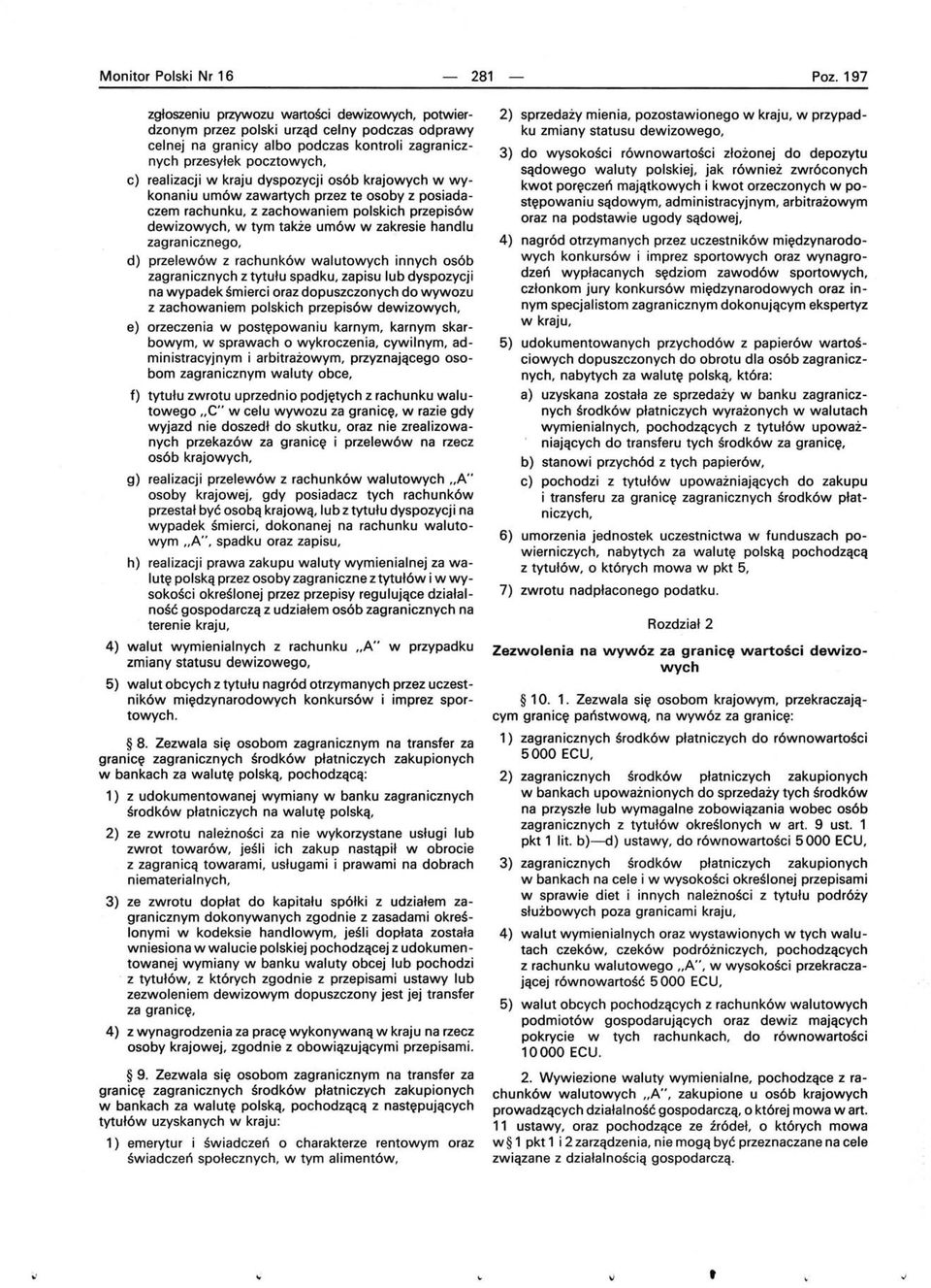 dyspozycji osób krajowych w wykonaniu umów zawartych przez te osoby z posiadaczem rachunku, z zachowaniem polskich przepisów dewizowych, w tym także umów w zakresie handlu zagranicznego, d) przelewów