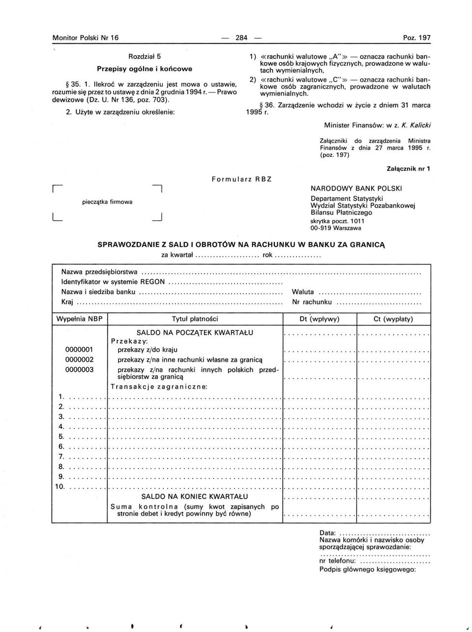 Użyte w zarządzeniu określenie: 1) «rachunki walutowe "A"» - oznacza rachunki bankowe osób krajowych fizycznych, prowadzone w walutach wymienialnych, 2) «rachunki walutowe " C"» - oznacza rachunki