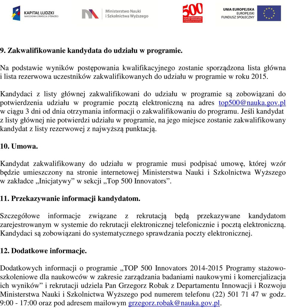 Kandydaci z listy głównej zakwalifikowani do udziału w programie są zobowiązani do potwierdzenia udziału w programie pocztą elektroniczną na adres top500@nauka.gov.