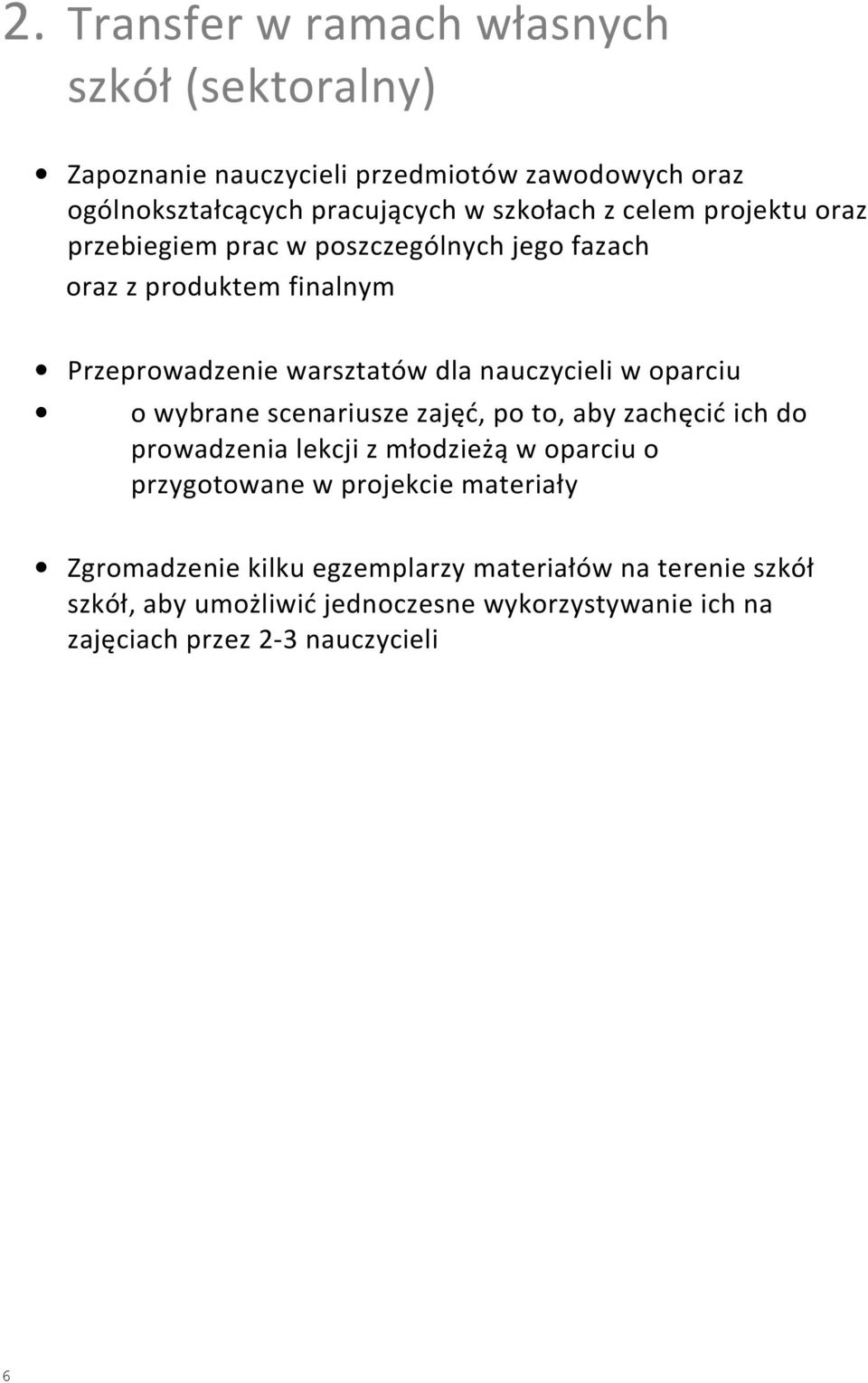 oparciu o wybrane scenariusze zajęć, po to, aby zachęcić ich do prowadzenia lekcji z młodzieżą w oparciu o przygotowane w projekcie materiały