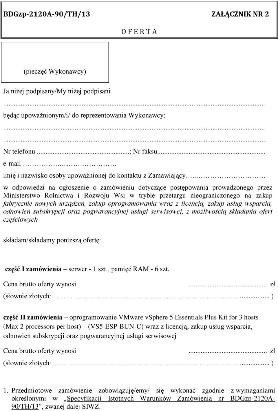 . w odpowiedzi na ogłoszenie o zamówieniu dotyczące postępowania prowadzonego przez Ministerstwo Rolnictwa i Rozwoju Wsi w trybie przetargu nieograniczonego na zakup fabrycznie nowych urządzeń, zakup