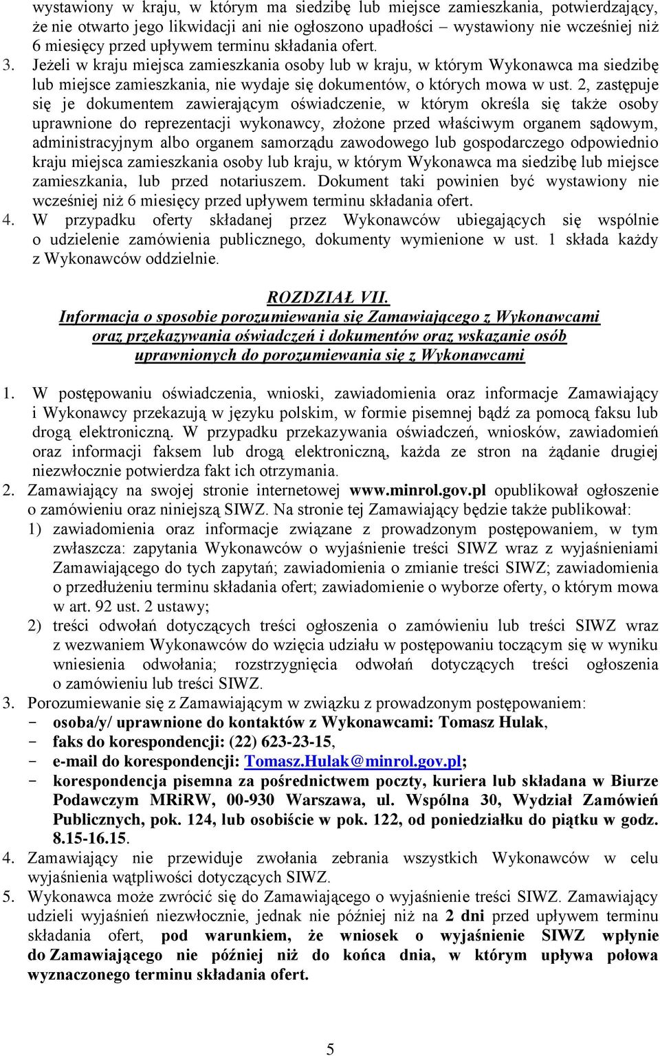 2, zastępuje się je dokumentem zawierającym oświadczenie, w którym określa się także osoby uprawnione do reprezentacji wykonawcy, złożone przed właściwym organem sądowym, administracyjnym albo