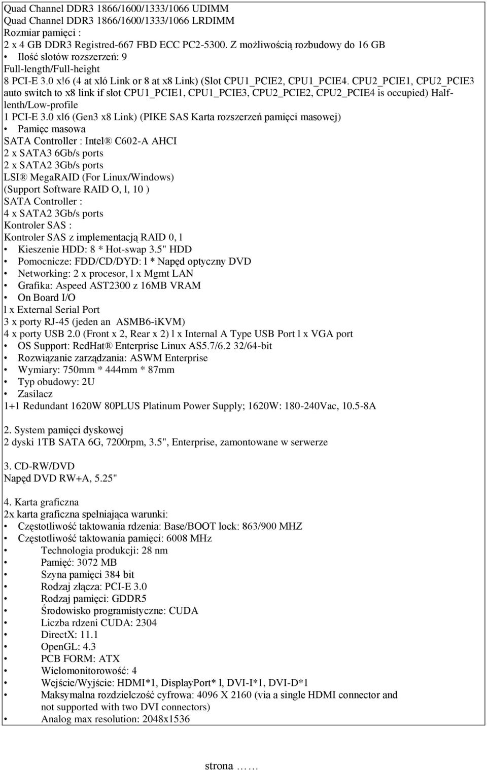 CPU2_PCIE1, CPU2_PCIE3 auto switch to x8 link if słot CPU1_PCIE1, CPU1_PCIE3, CPU2_PCIE2, CPU2_PCIE4 is occupied) Halflenth/Low-profile 1 PCI-E 3.