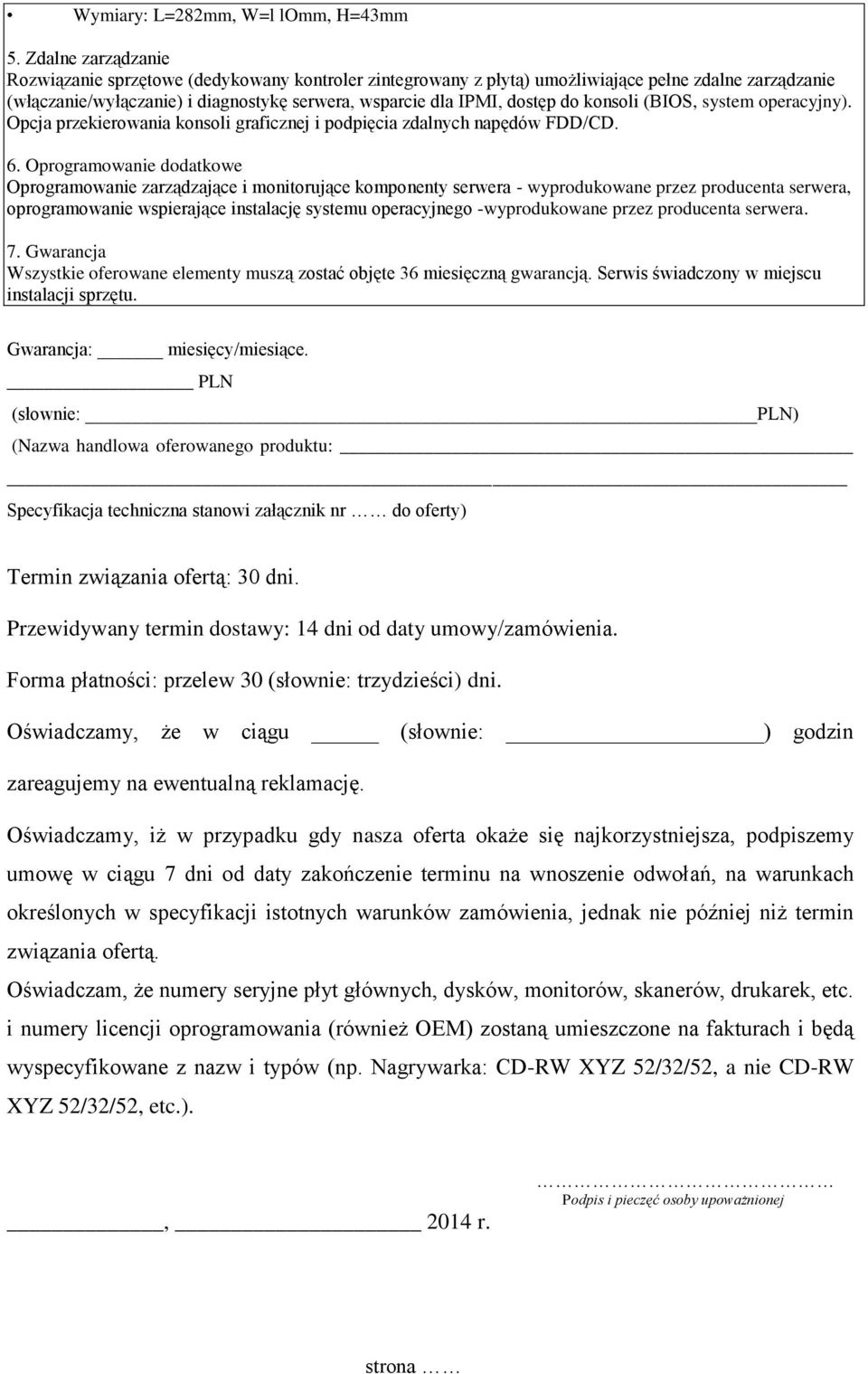 konsoli (BIOS, system operacyjny). Opcja przekierowania konsoli graficznej i podpięcia zdalnych napędów FDD/CD. 6.