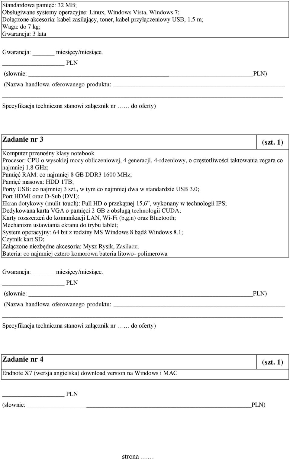 1) Komputer przenośny klasy notebook Procesor: CPU o wysokiej mocy obliczeniowej, 4 generacji, 4-rdzeniowy, o częstotliwości taktowania zegara co najmniej 1.