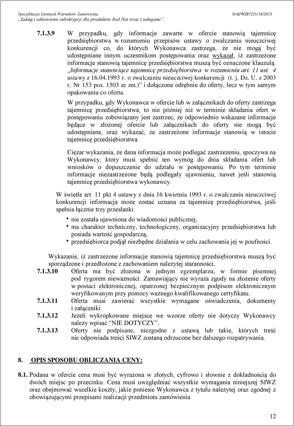 być udostępniane innym uczestnikom postępowania oraz wykazał, iż zastrzeżone informacje stanowią tajemnicę przedsiębiorstwa muszą być oznaczone klauzulą: Informacje stanowiące tajemnicę