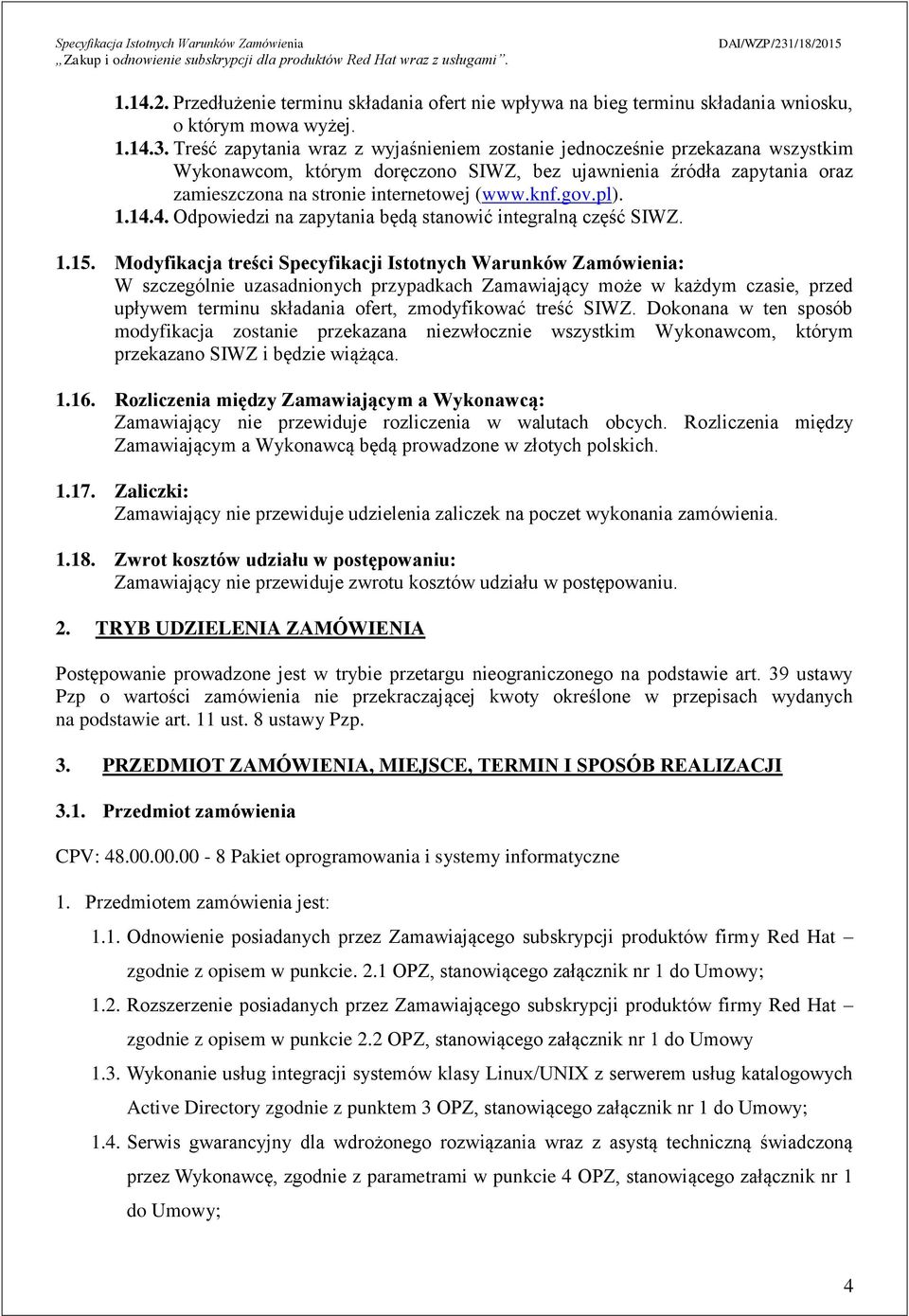 gov.pl). 1.14.4. Odpowiedzi na zapytania będą stanowić integralną część SIWZ. 1.15.