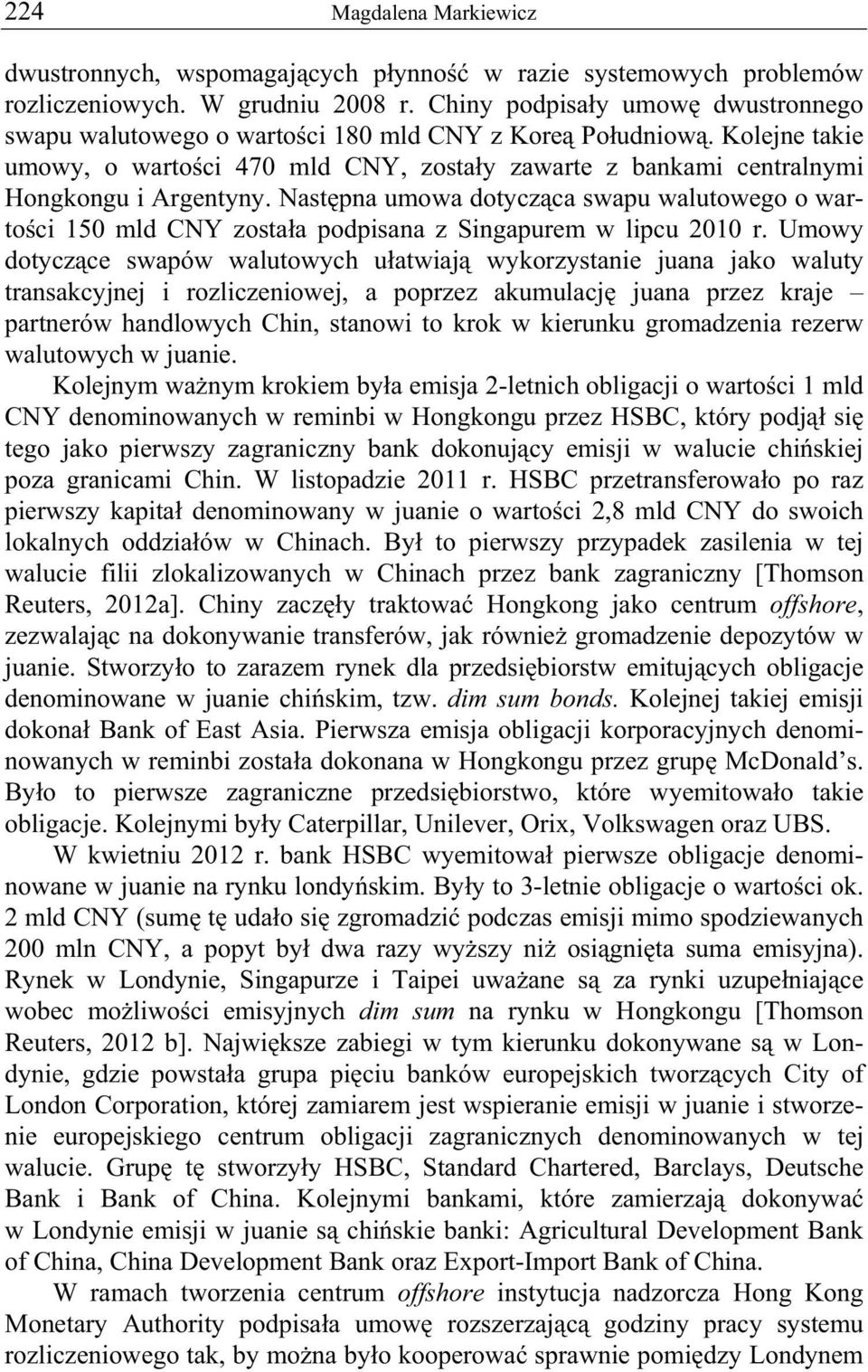 Nast pna umowa dotycz ca swapu walutowego o warto ci 150 mld CNY zosta a podpisana z Singapurem w lipcu 2010 r.