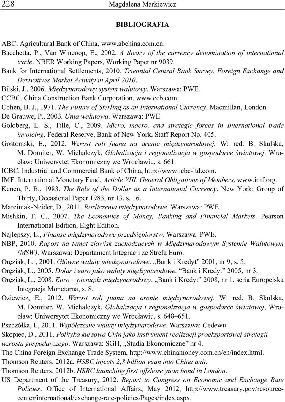 Mi dzynarodowy system walutowy. Warszawa: PWE. CCBC. China Construction Bank Corporation, www.ccb.com. Cohen, B. J., 1971. The Future of Sterling as an International Currency. Macmillan, London.