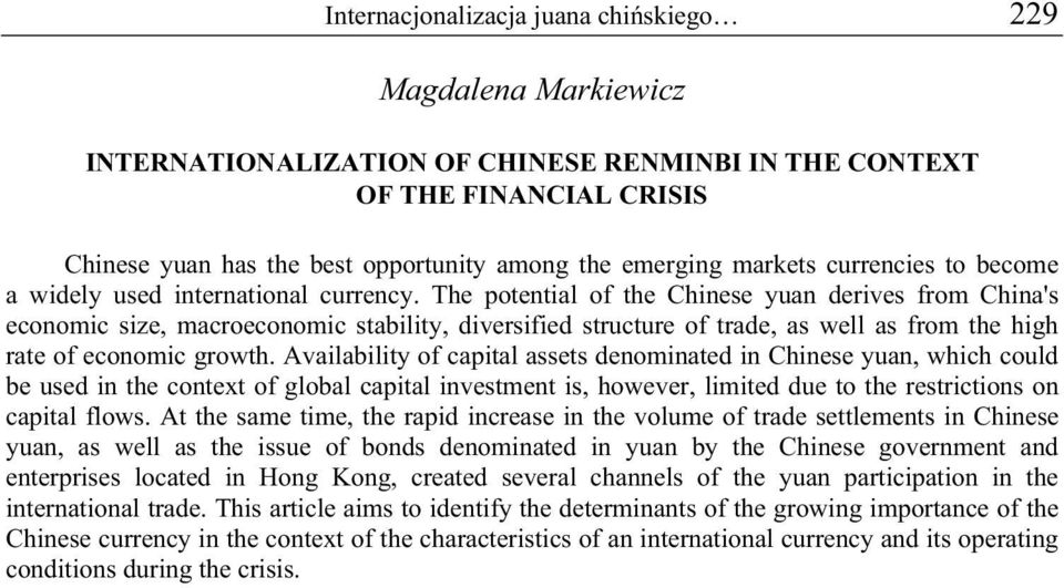 The potential of the Chinese yuan derives from China's economic size, macroeconomic stability, diversified structure of trade, as well as from the high rate of economic growth.
