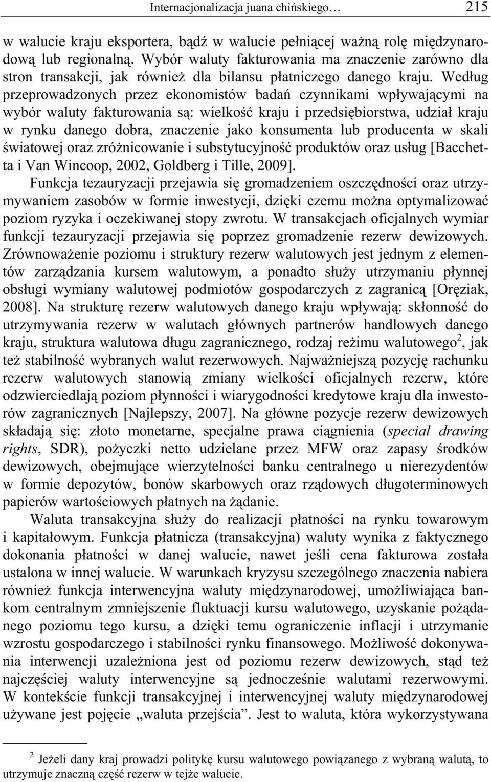 Wed ug przeprowadzonych przez ekonomistów bada czynnikami wp ywaj cymi na wybór waluty fakturowania s : wielko kraju i przedsi biorstwa, udzia kraju w rynku danego dobra, znaczenie jako konsumenta