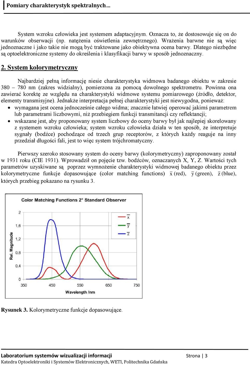 Dlatego niezbędne są optoelektroniczne systemy do określenia i klasyfikacji barwy w sposób jednoznaczny.