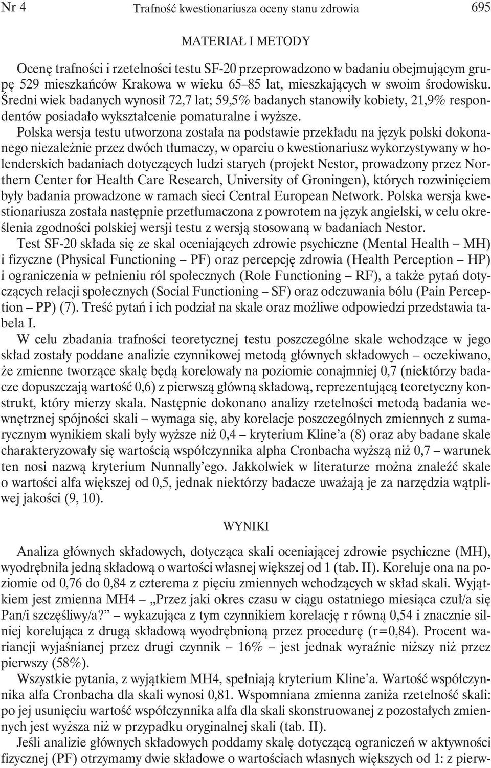 Polska wersja testu utworzona została na podstawie przekładu na język polski dokonanego niezależnie przez dwóch tłumaczy, w oparciu o kwestionariusz wykorzystywany w holenderskich badaniach