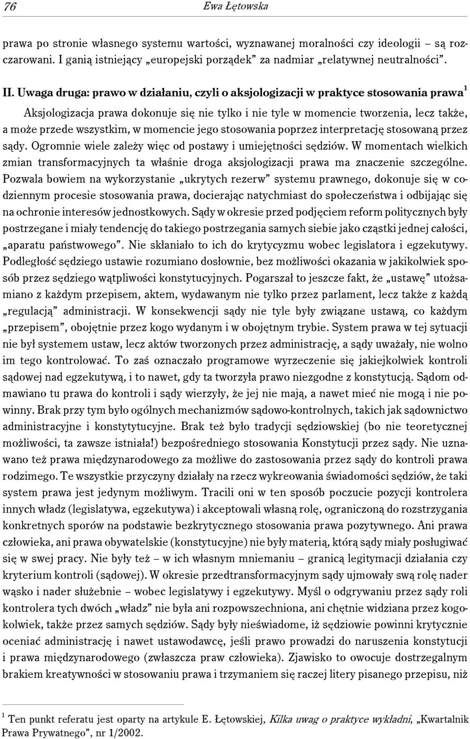 w momencie jego stosowania poprzez interpretację stosowaną przez sądy. Ogromnie wiele zależy więc od postawy i umiejętności sędziów.