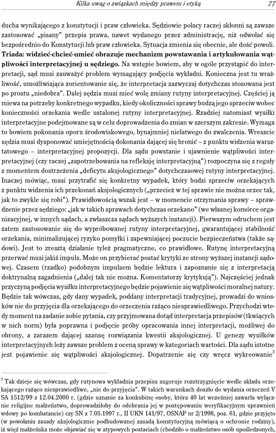 Sytuacja zmienia się obecnie, ale dość powoli. Triada: widzieć-chcieć-umieć obrazuje mechanizm powstawania i artykułowania wątpliwości interpretacyjnej u sędziego.