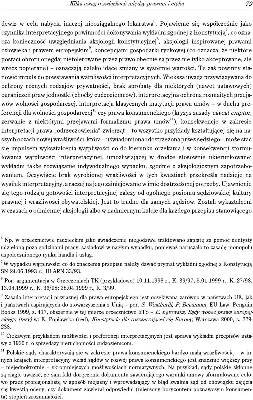 inspirowanej prawami człowieka i prawem europejskim 9, koncepcjami gospodarki rynkowej (co oznacza, że niektóre postaci obrotu onegdaj nietolerowane przez prawo obecnie są przez nie tylko