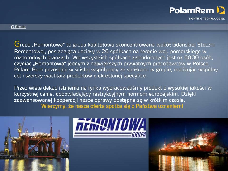 Polam-Rem pozostaje w ścisłej współpracy ze spółkami w grupie, realizując wspólny cel i szerszy wachlarz produktów o określonej specyfice.