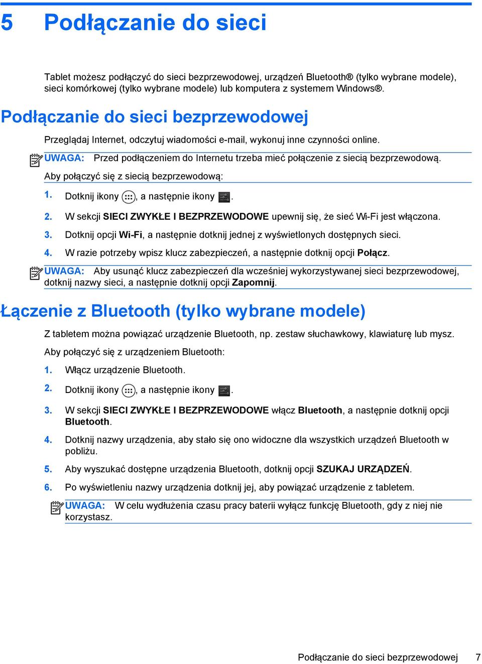 UWAGA: Przed podłączeniem do Internetu trzeba mieć połączenie z siecią bezprzewodową. Aby połączyć się z siecią bezprzewodową: 1. Dotknij ikony, a następnie ikony. 2.