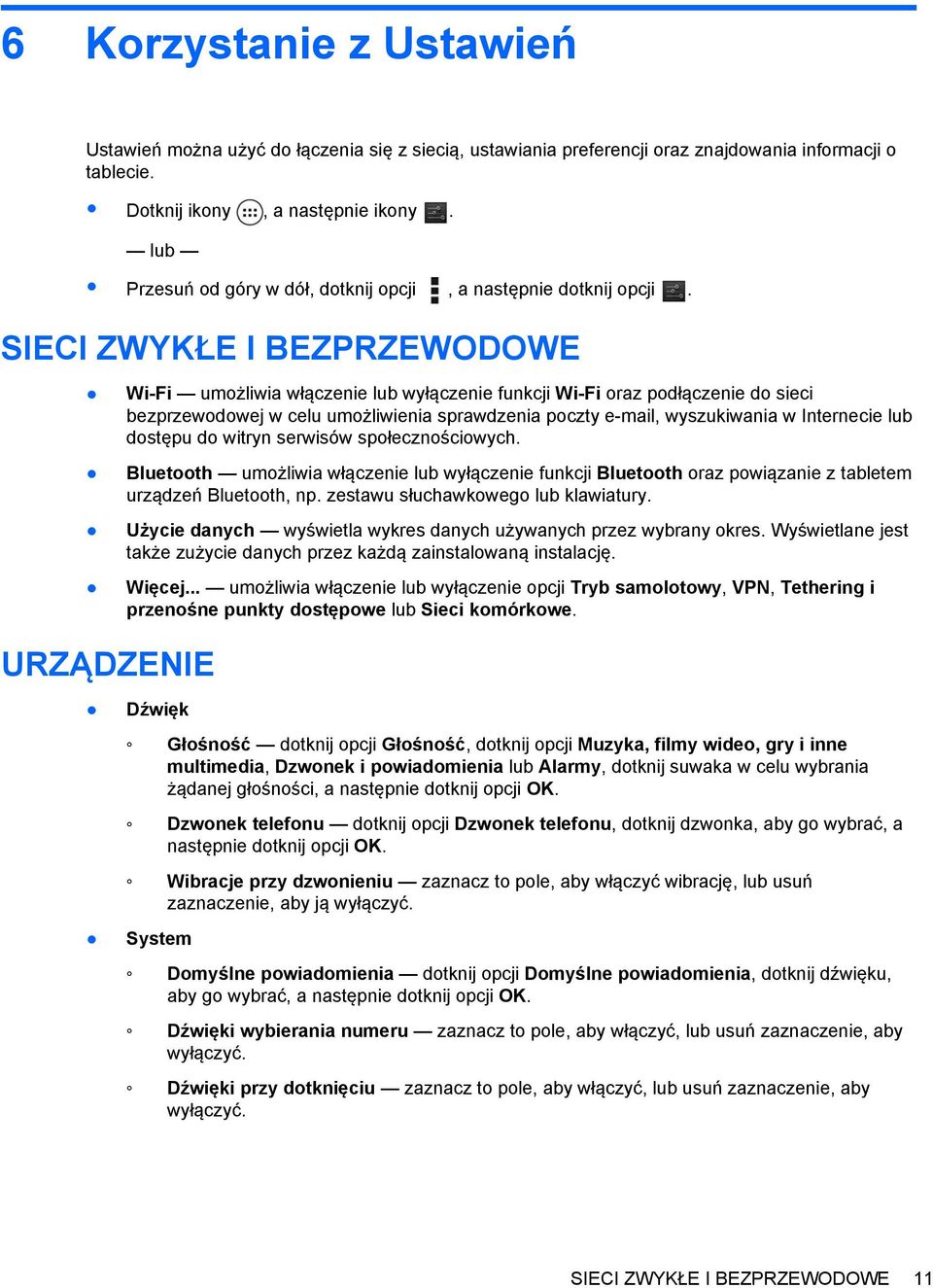 SIECI ZWYKŁE I BEZPRZEWODOWE Wi-Fi umożliwia włączenie lub wyłączenie funkcji Wi-Fi oraz podłączenie do sieci bezprzewodowej w celu umożliwienia sprawdzenia poczty e-mail, wyszukiwania w Internecie