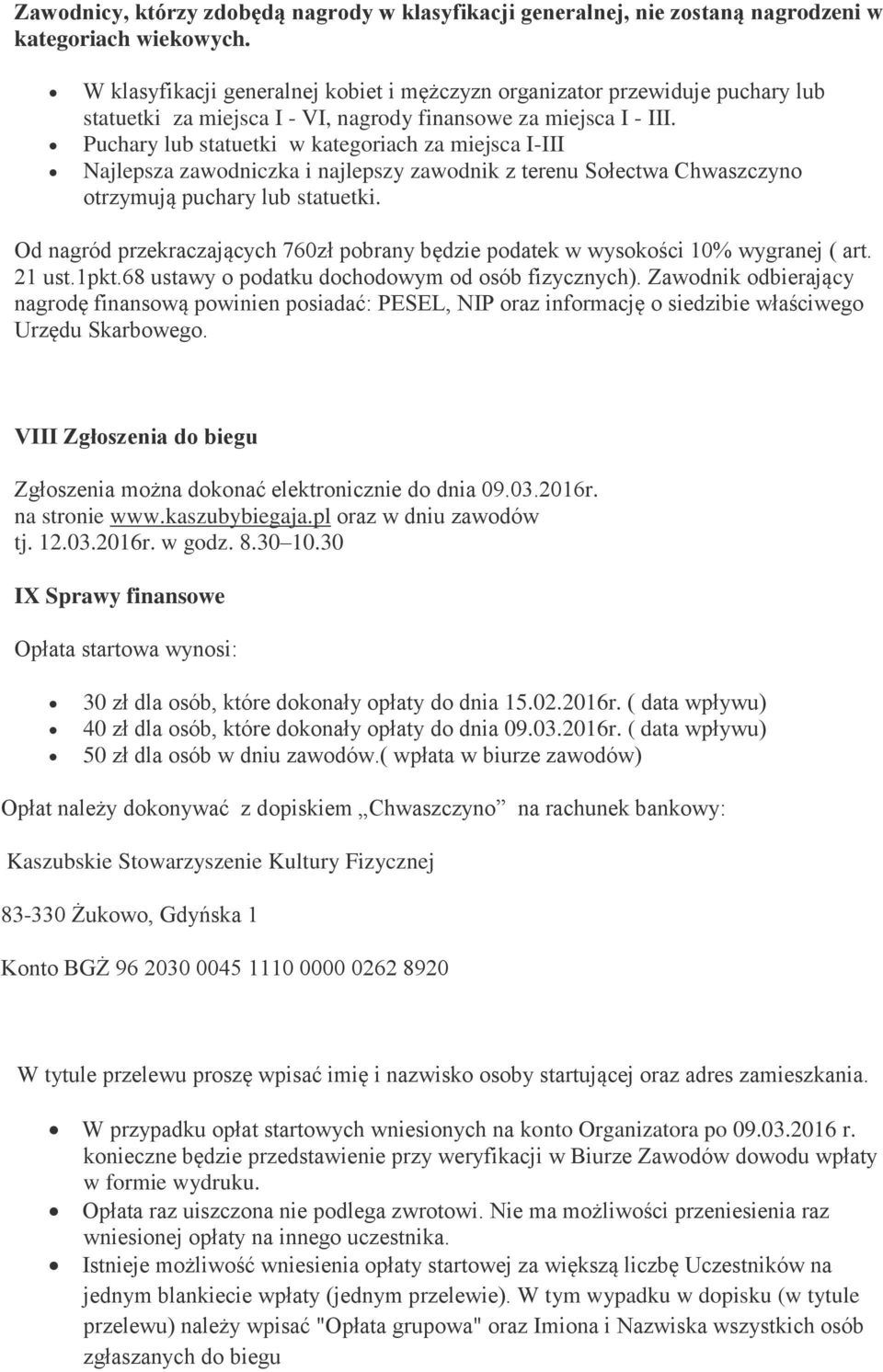 Puchary lub statuetki w kategoriach za miejsca I-III Najlepsza zawodniczka i najlepszy zawodnik z terenu Sołectwa Chwaszczyno otrzymują puchary lub statuetki.