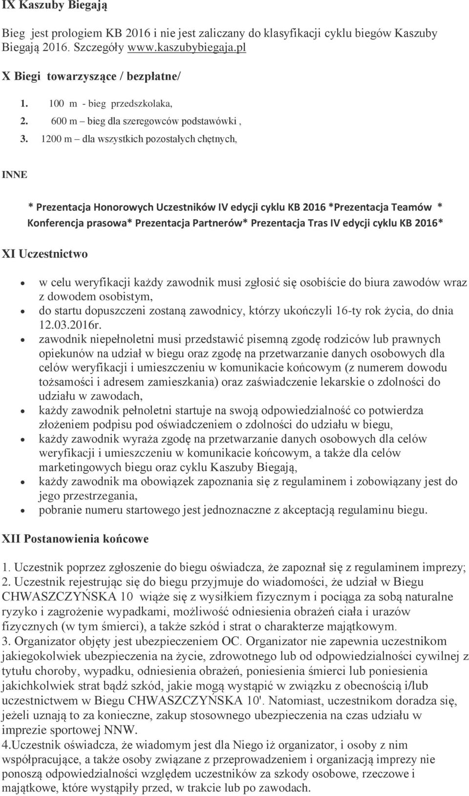 1200 m dla wszystkich pozostałych chętnych, INNE * Prezentacja Honorowych Uczestników IV edycji cyklu KB 2016 *Prezentacja Teamów * Konferencja prasowa* Prezentacja Partnerów* Prezentacja Tras IV