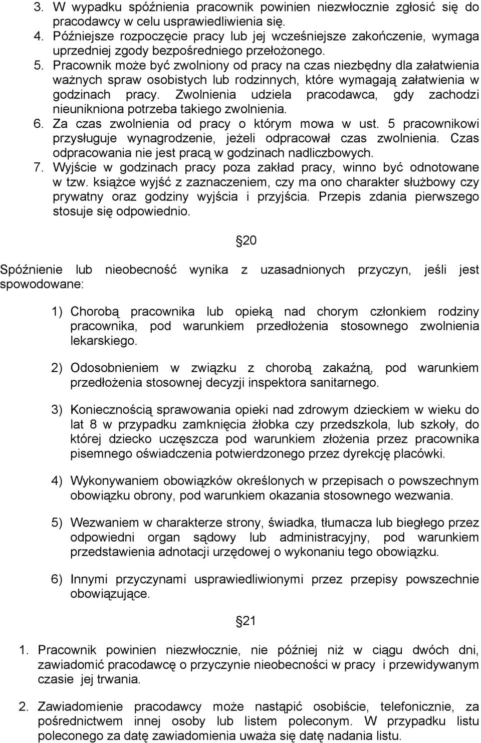 Pracownik może być zwolniony od pracy na czas niezbędny dla załatwienia ważnych spraw osobistych lub rodzinnych, które wymagają załatwienia w godzinach pracy.