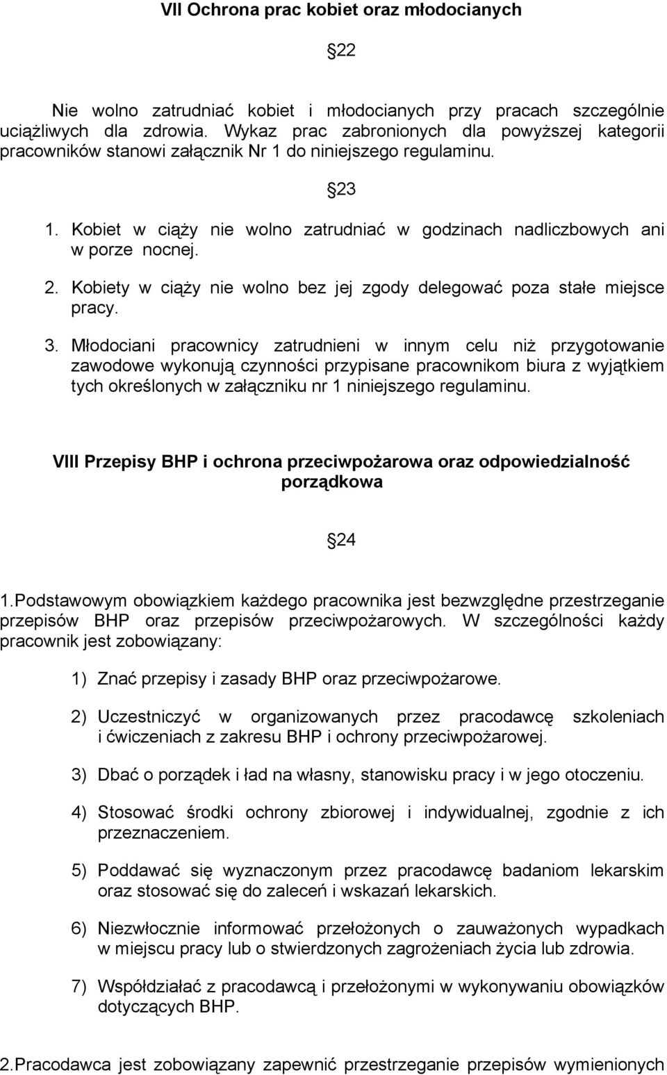 3. Młodociani pracownicy zatrudnieni w innym celu niż przygotowanie zawodowe wykonują czynności przypisane pracownikom biura z wyjątkiem tych określonych w załączniku nr 1 niniejszego regulaminu.