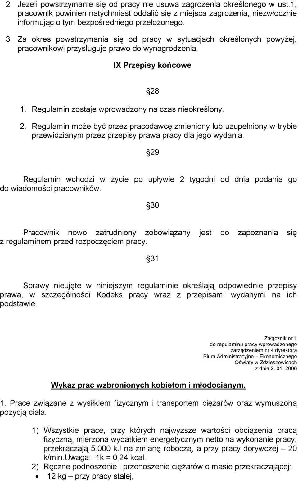 Za okres powstrzymania się od pracy w sytuacjach określonych powyżej, pracownikowi przysługuje prawo do wynagrodzenia. IX Przepisy końcowe 28