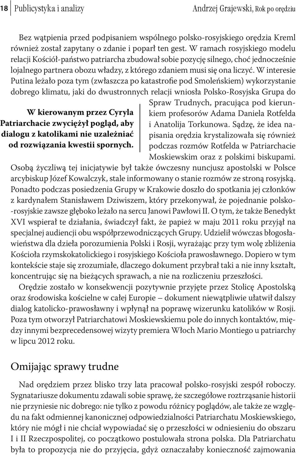 W interesie Putina leżało poza tym (zwłaszcza po katastrofie pod Smoleńskiem) wykorzystanie dobrego klimatu, jaki do dwustronnych relacji wniosła Polsko-Rosyjska Grupa do W kierowanym przez Cyryla