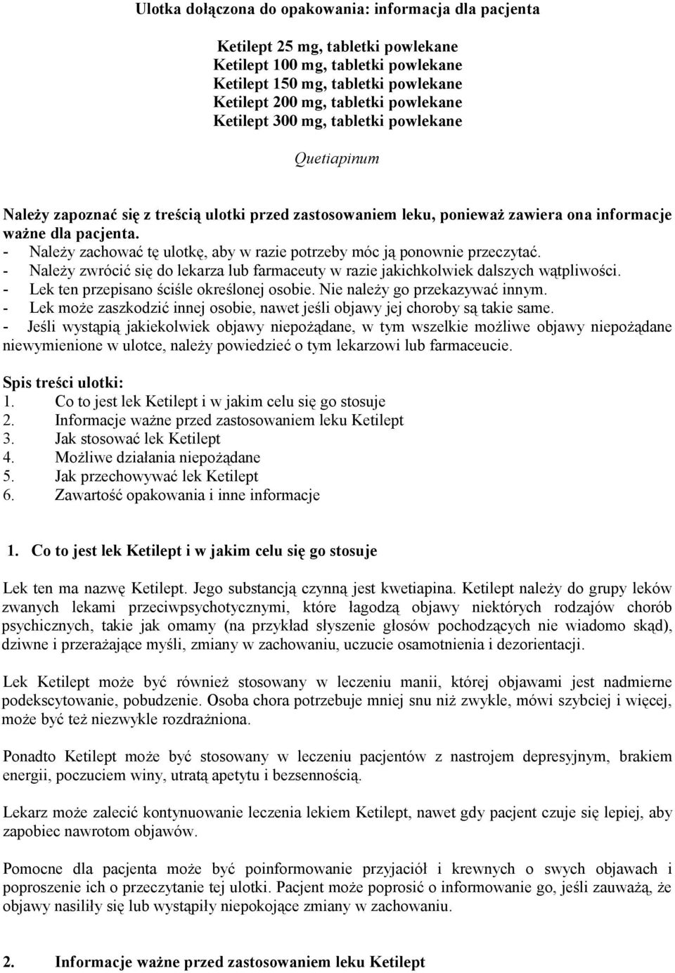 - Należy zachować tę ulotkę, aby w razie potrzeby móc ją ponownie przeczytać. - Należy zwrócić się do lekarza lub farmaceuty w razie jakichkolwiek dalszych wątpliwości.