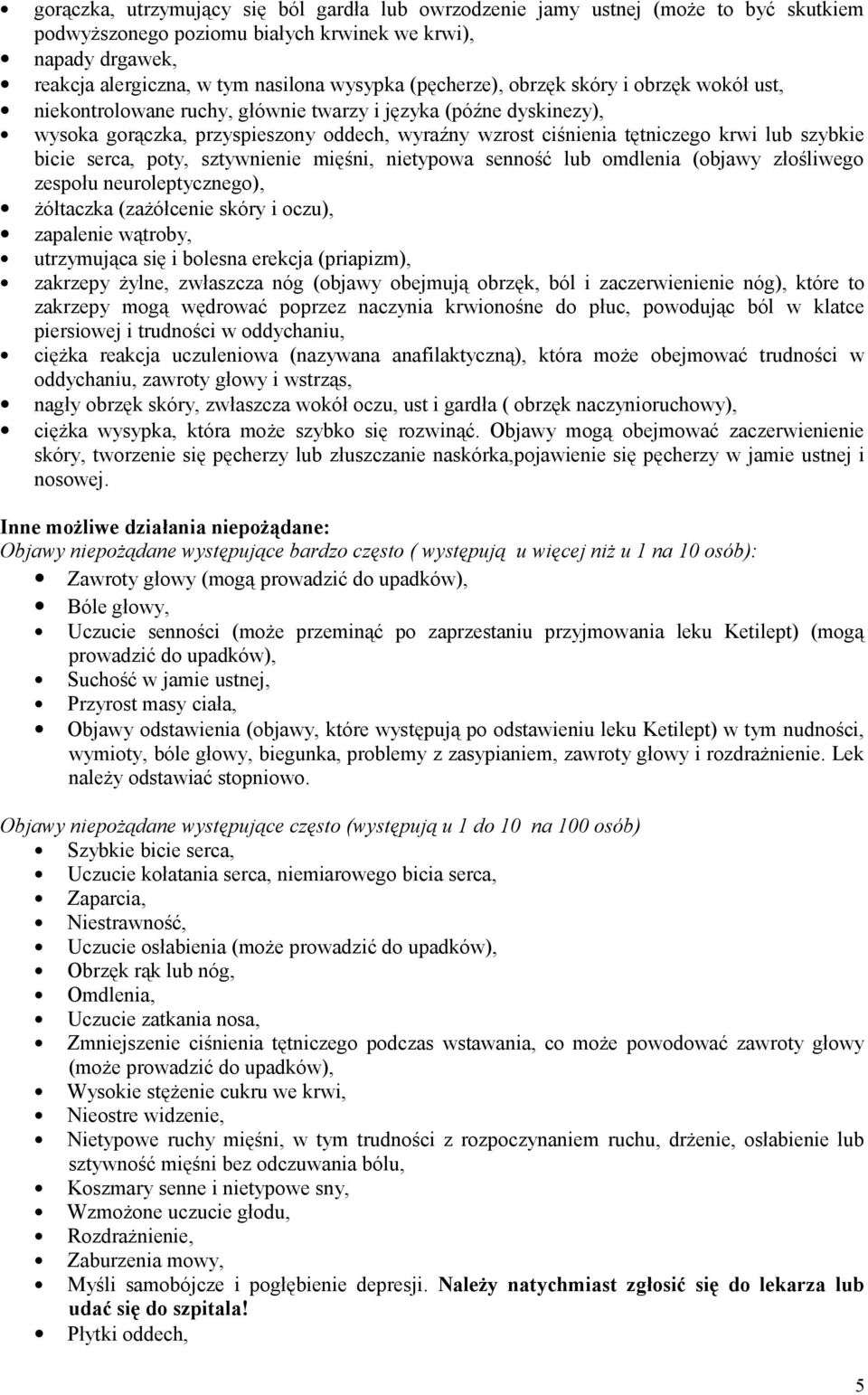 szybkie bicie serca, poty, sztywnienie mięśni, nietypowa senność lub omdlenia (objawy złośliwego zespołu neuroleptycznego), żółtaczka (zażółcenie skóry i oczu), zapalenie wątroby, utrzymująca się i