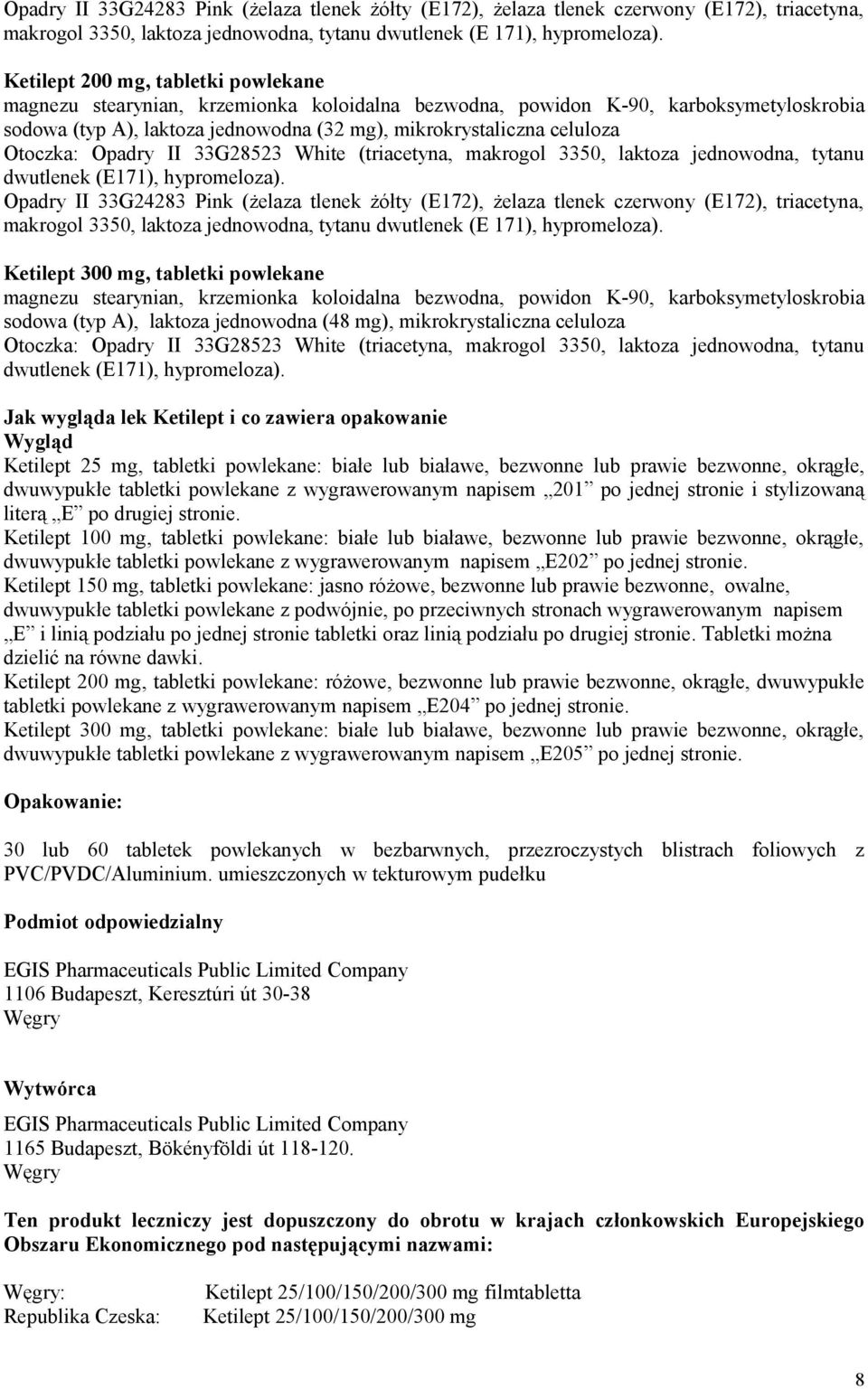 mikrokrystaliczna celuloza Jak wygląda lek Ketilept i co zawiera opakowanie Wygląd Ketilept 25 mg, tabletki powlekane: białe lub białawe, bezwonne lub prawie bezwonne, okrągłe, dwuwypukłe tabletki