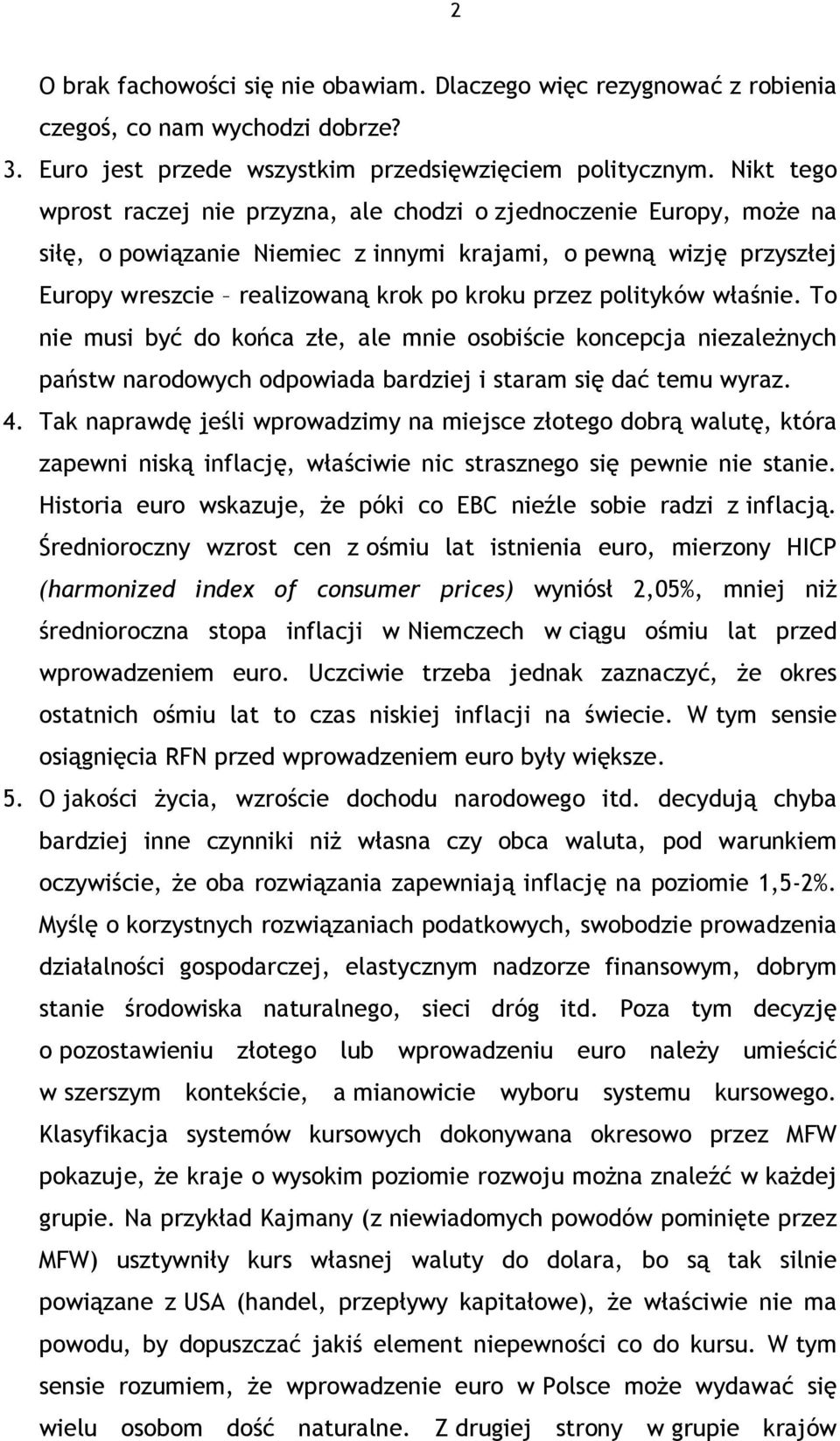 polityków właśnie. To nie musi być do końca złe, ale mnie osobiście koncepcja niezależnych państw narodowych odpowiada bardziej i staram się dać temu wyraz. 4.