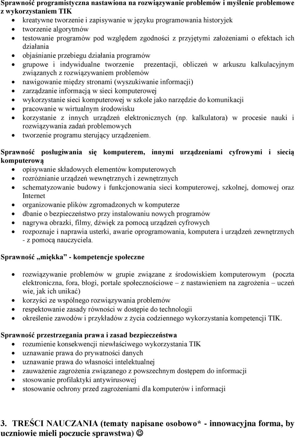 arkuszu kalkulacyjnym związanych z rozwiązywaniem problemów nawigowanie między stronami (wyszukiwanie informacji) zarządzanie informacją w sieci komputerowej wykorzystanie sieci komputerowej w szkole