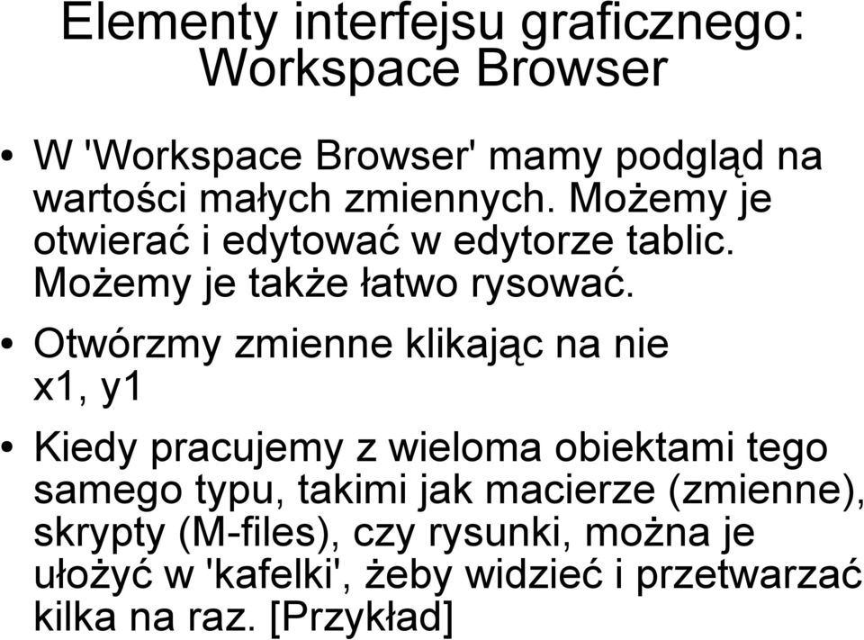 Otwórzmy zmienne klikając na nie x1, y1 Kiedy pracujemy z wieloma obiektami tego samego typu, takimi jak