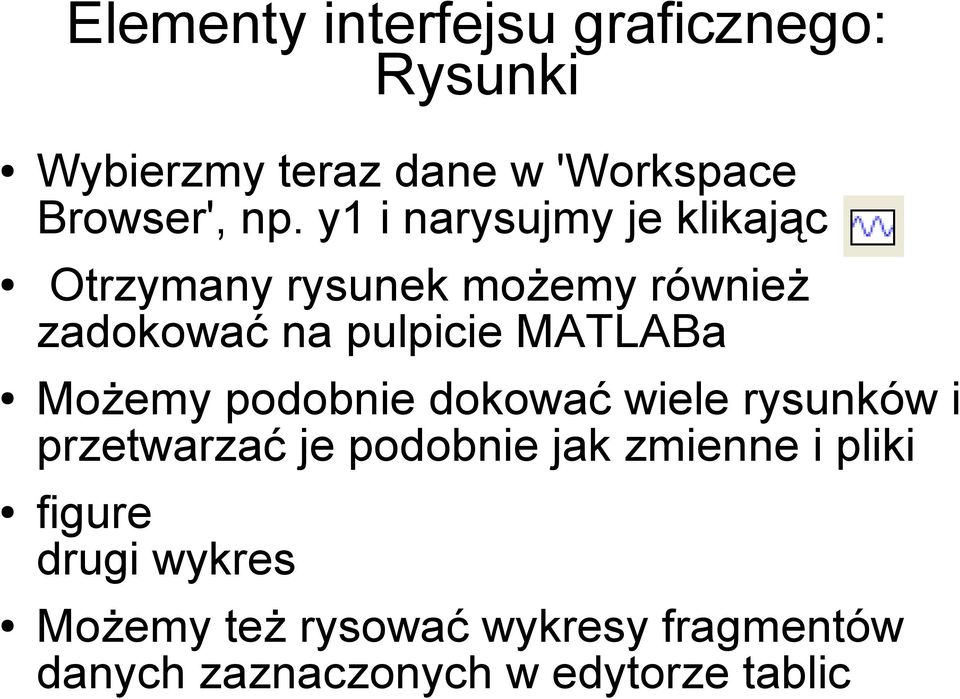 Możemy podobnie dokować wiele rysunków i przetwarzać je podobnie jak zmienne i pliki