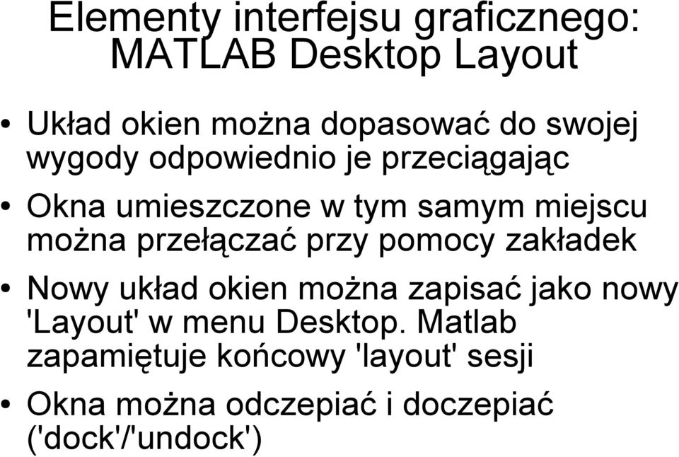 przełączać przy pomocy zakładek Nowy układ okien można zapisać jako nowy 'Layout' w menu