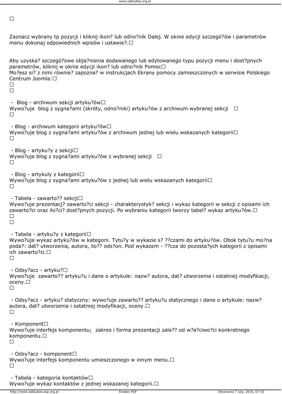 w instrukcjach Ekrany pomocy zamieszczonych w serwisie Polskiego Centrum Joomla: - Blog - archiwum sekcji artyku?ów Wywo?uje blog z sygna?ami (skróty, odno?niki) artyku?