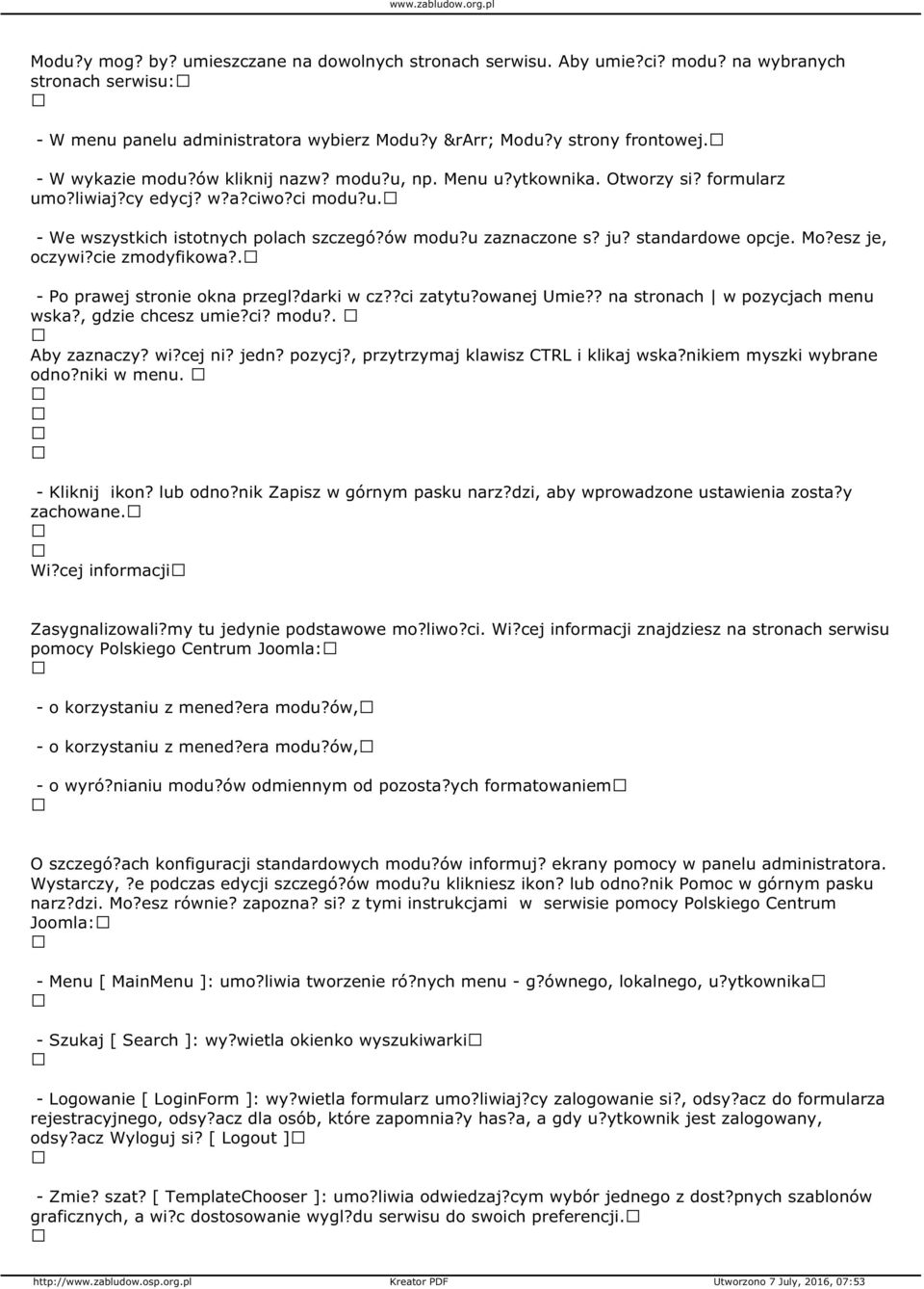 Mo?esz je, oczywi?cie zmodyfikowa?. - Po prawej stronie okna przegl?darki w cz??ci zatytu?owanej Umie?? na stronach w pozycjach menu wska?, gdzie chcesz umie?ci? modu?. Aby zaznaczy? wi?cej ni? jedn?