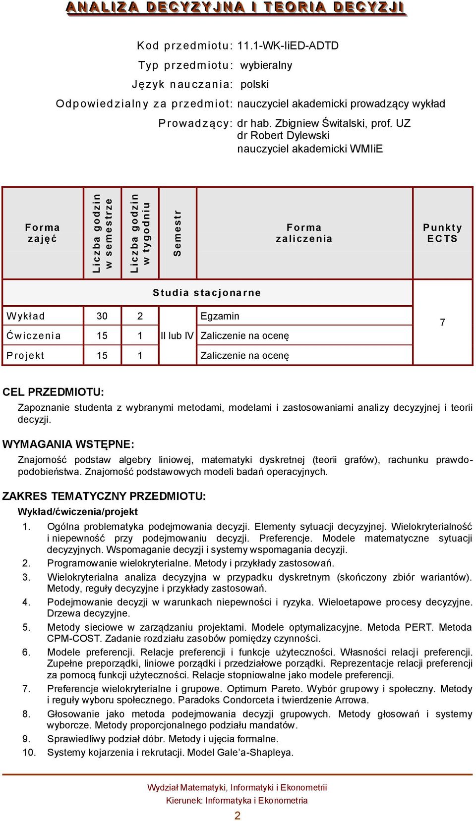 UZ dr Robert Dylewski nauczyciel akademicki MIiE z ajęć z alicz enia P unkty E CTS S tudia stacjonarne ykł ad 30 2 Egzamin Ćwic zeni a 15 1 II lub IV Zaliczenie na ocenę 7 P rojekt 15 1 Zaliczenie na