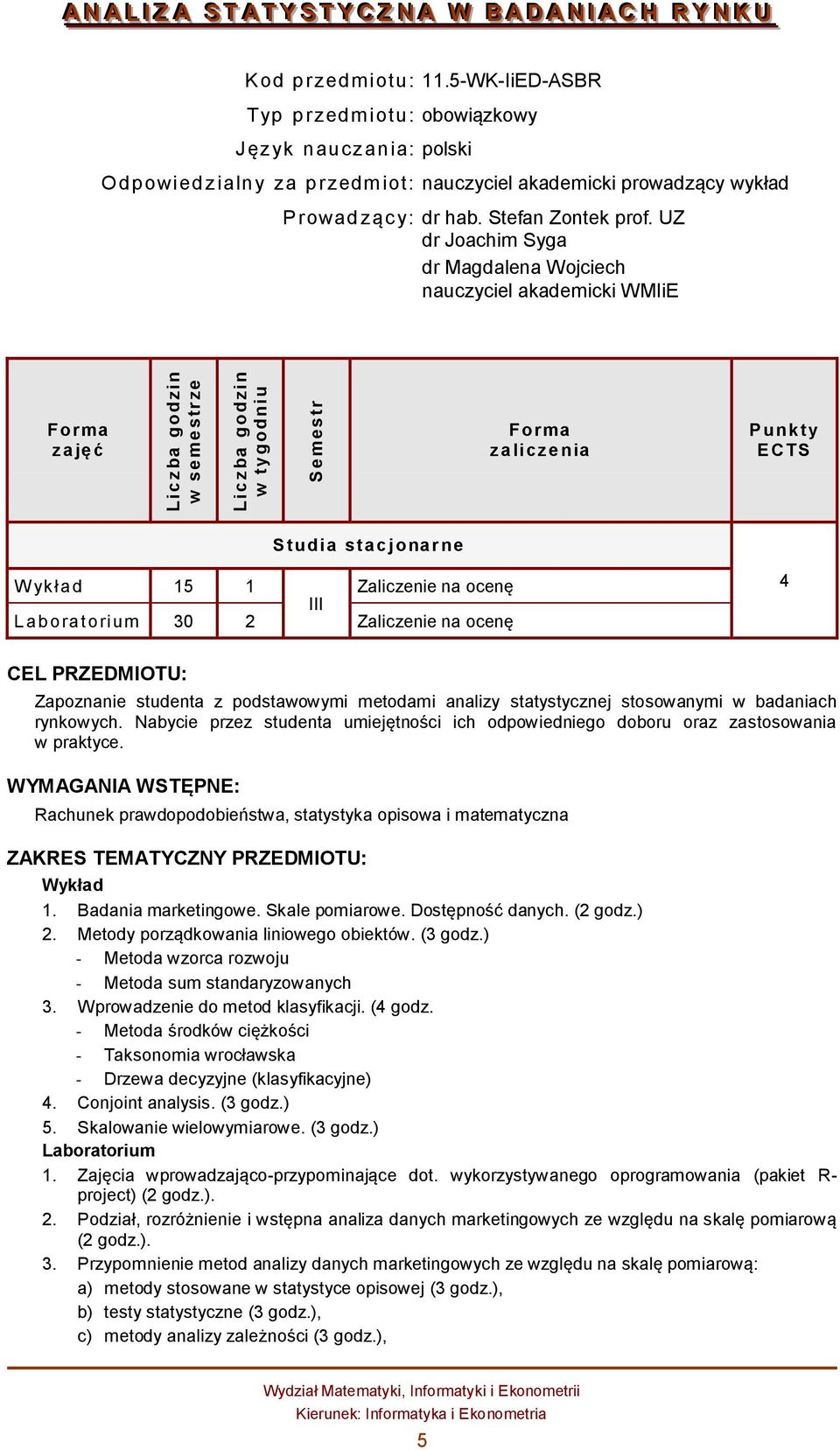 UZ dr Joachim Syga dr Magdalena ojciech nauczyciel akademicki MIiE z ajęć z alicz enia P unkty E CTS S tudia stacjonarne ykł ad 15 1 Zaliczenie na ocenę III Laboratori um 30 2 Zaliczenie na ocenę 4