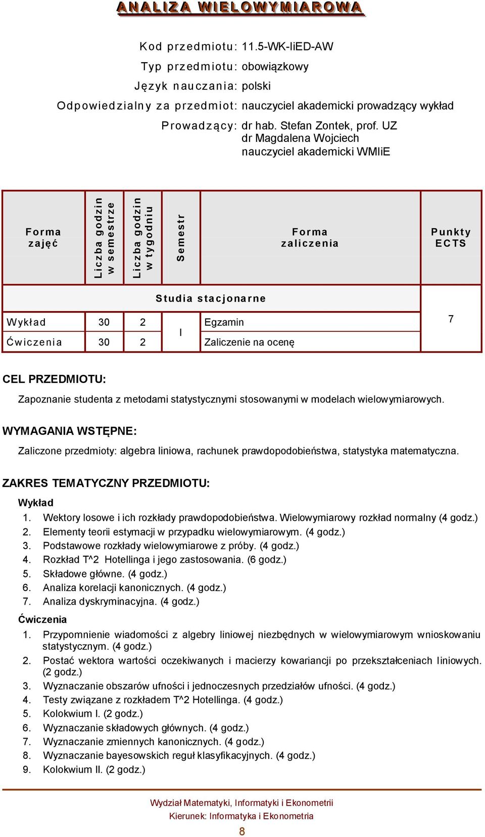 UZ dr Magdalena ojciech nauczyciel akademicki MIiE z ajęć z alicz enia P unkty E CTS S tudia stacjonarne ykł ad 30 2 Egzamin I Ćwic zeni a 30 2 Zaliczenie na ocenę 7 CEL PRZEDMIOTU: Zapoznanie