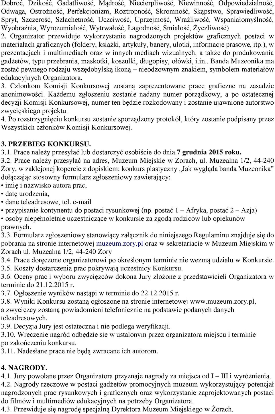 Organizator przewiduje wykorzystanie nagrodzonych projektów graficznych postaci w materiałach graficznych (foldery, książki, artykuły, banery, ulotki, informacje prasowe, itp.