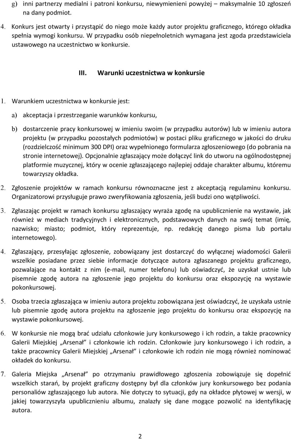 W przypadku osób niepełnoletnich wymagana jest zgoda przedstawiciela ustawowego na uczestnictwo w konkursie. III. Warunki uczestnictwa w konkursie 1.