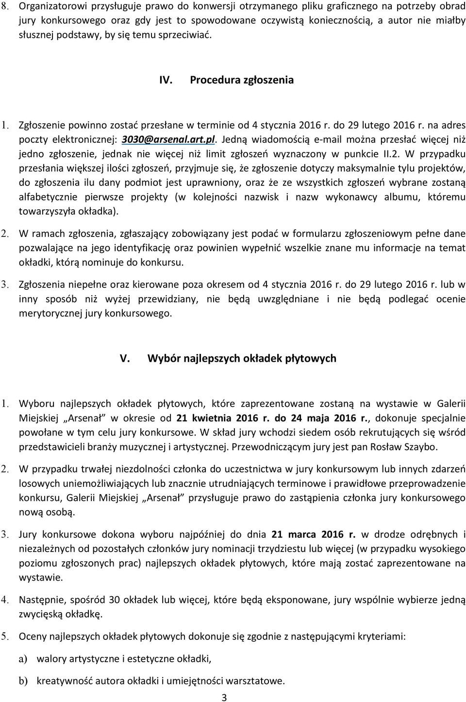 art.pl. Jedną wiadomością e-mail można przesłać więcej niż jedno zgłoszenie, jednak nie więcej niż limit zgłoszeń wyznaczony w punkcie II.2.