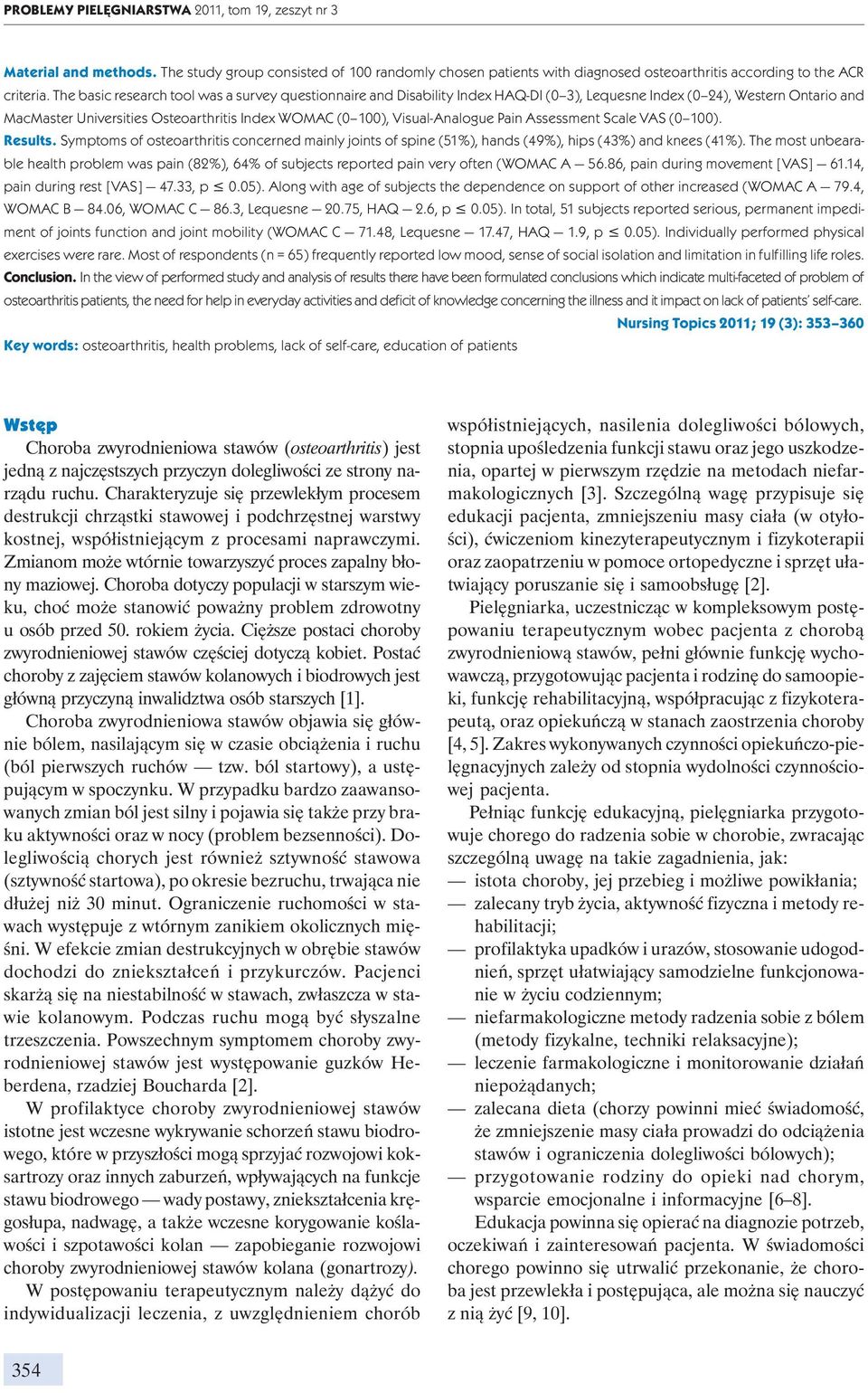 Visual-Analogue Pain Assessment Scale VAS (0 100). Results. Symptoms of osteoarthritis concerned mainly joints of spine (51%), hands (49%), hips (43%) and knees (41%).