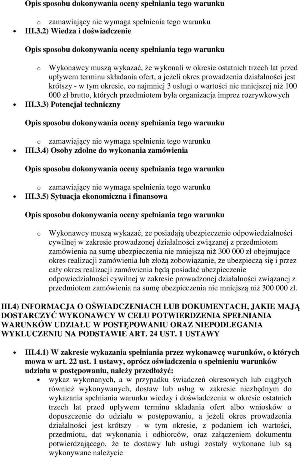 okresie, co najmniej 3 usługi o wartości nie mniejszej niż 100 000 zł brutto, których przedmiotem była organizacja imprez rozrywkowych 3) Potencjał techniczny 4) Osoby zdolne do wykonania zamówienia