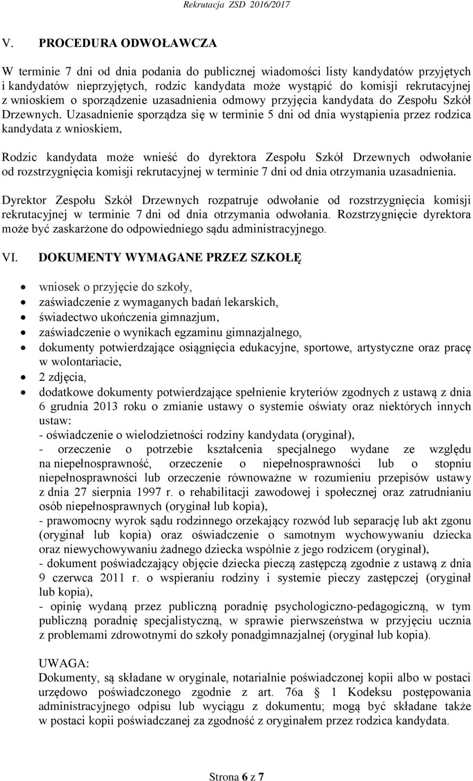 Uzasadnienie sporządza się w terminie 5 dni od dnia wystąpienia przez rodzica kandydata z wnioskiem, Rodzic kandydata może wnieść do dyrektora Zespołu Szkół Drzewnych odwołanie od rozstrzygnięcia