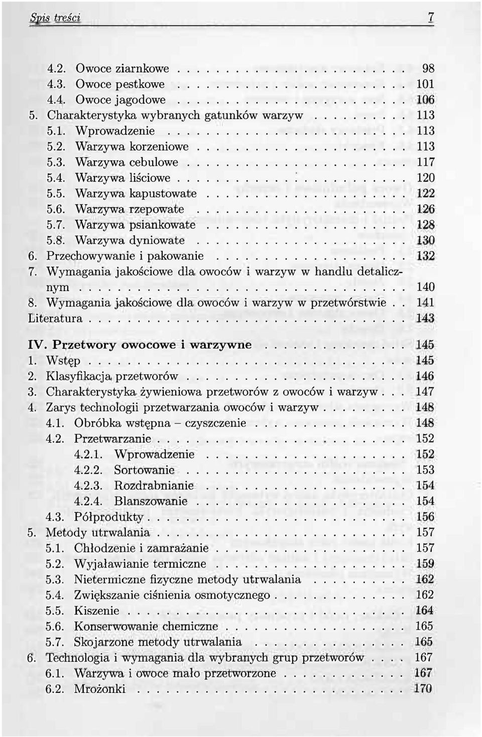 Wymagania jakościowe dla owoców i warzyw w handlu detalicznym 140 8. Wymagania jakościowe dla owoców i warzyw w przetwórstwie.. 141 Literatura 143 IV. Przetwory owocowe i warzywne 145 1. Wstęp 145 2.