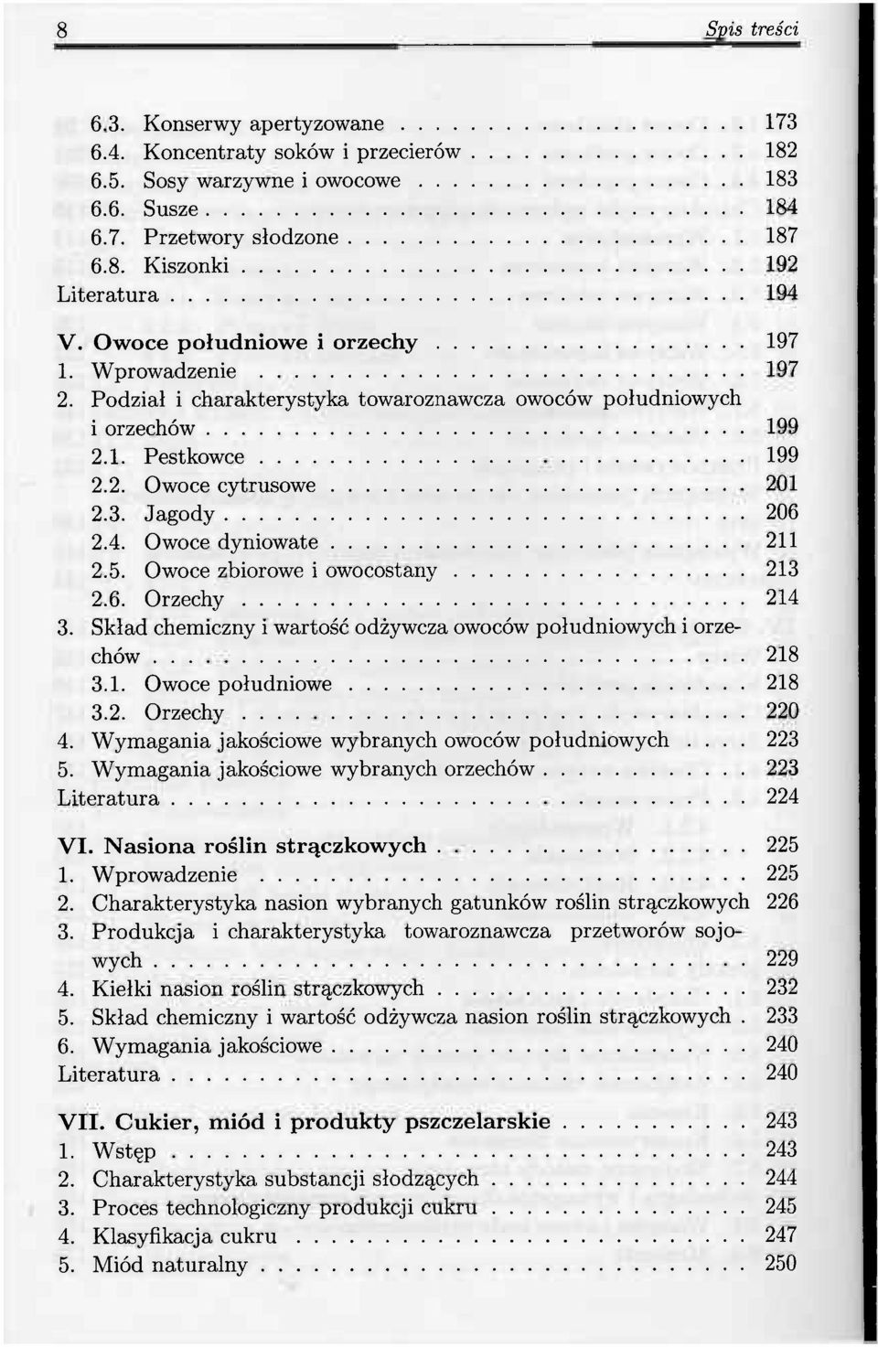 Owoce dyniowate 211 2.5. Owoce zbiorowe i owocostany 213 2.6. Orzechy 214 3. Skład chemiczny i wartość odżywcza owoców południowych i orzechów 218 3.1. Owoce południowe 218 3.2. Orzechy 220 4.